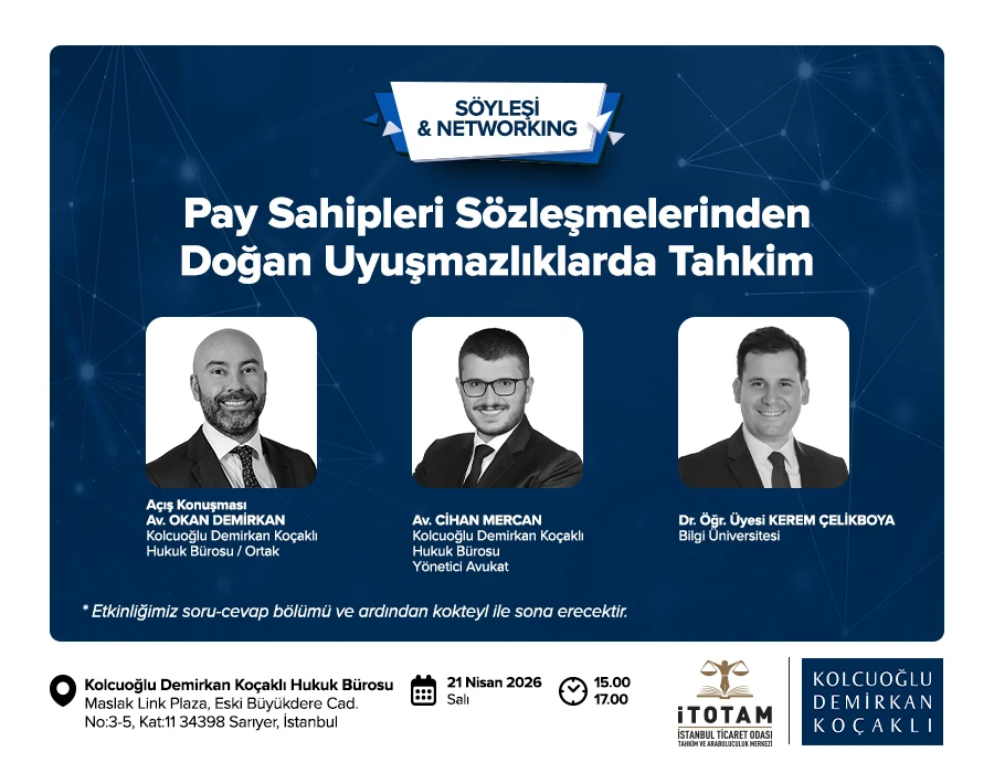“Pay Sahipleri Sözleşmelerinden Doğan Uyuşmazlıklarda Tahkim” Söyleşi & Networking Etkinliği