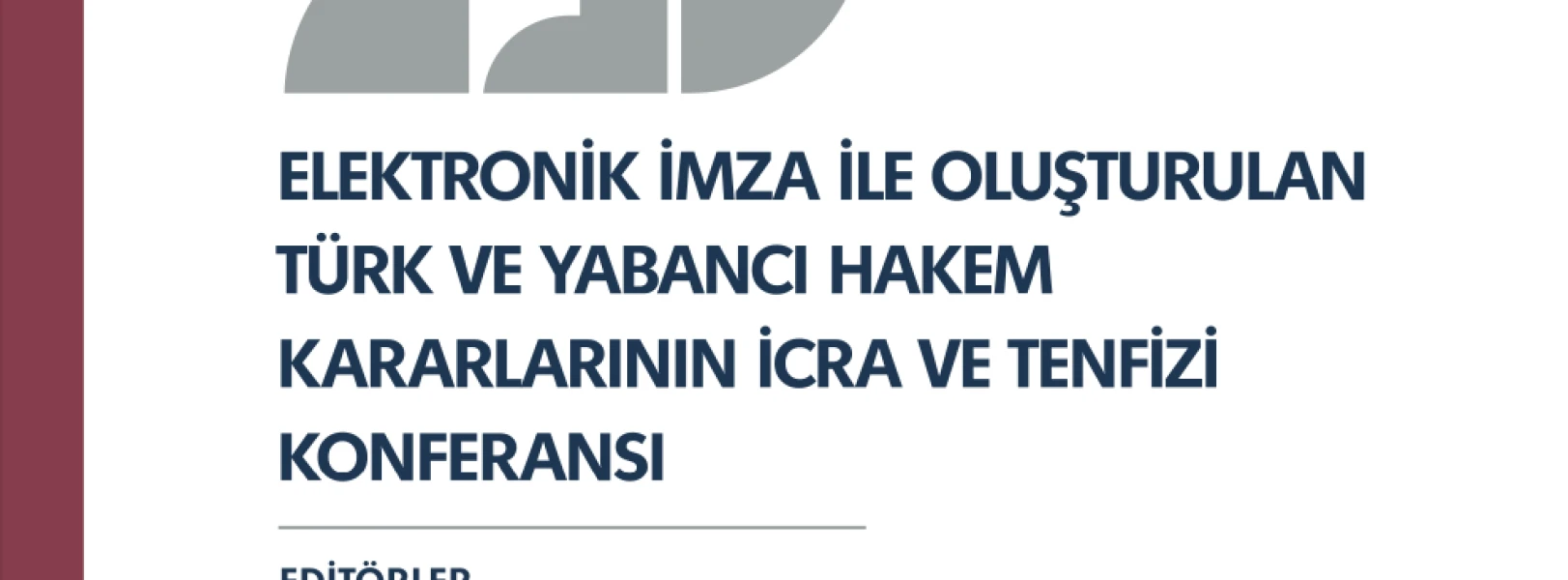 'Elektronik İmza ile Oluşturulan Türk ve Yabancı Hakem Kararlarının İcra ve Tenfizi' Konferansı Kitabı